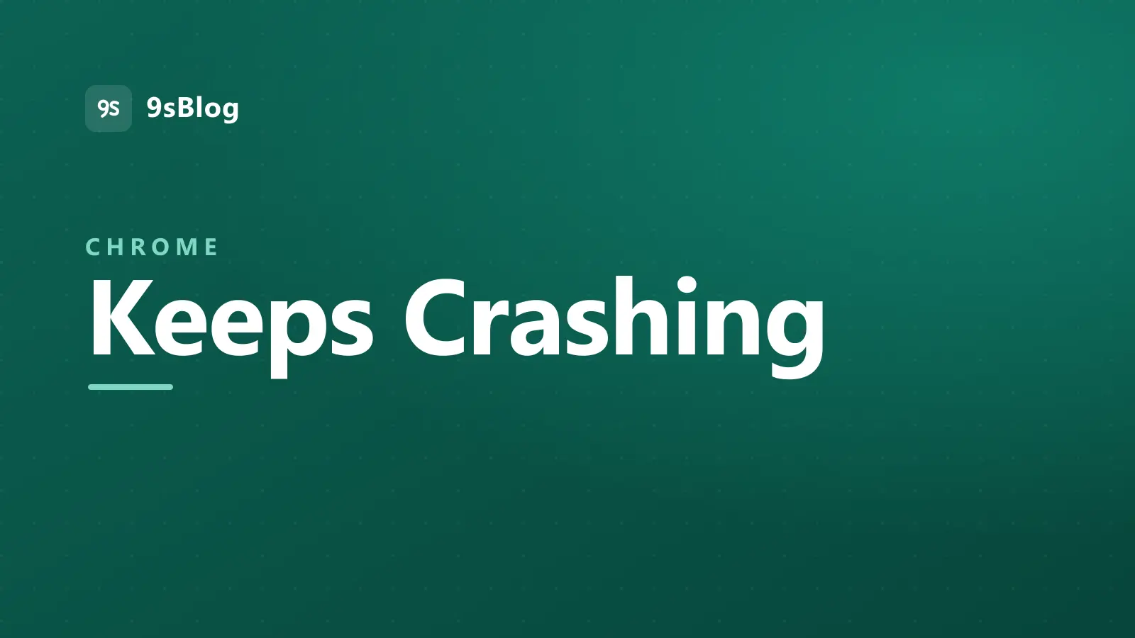 Title card reading Chrome Keeps Crashing on a dark green background
