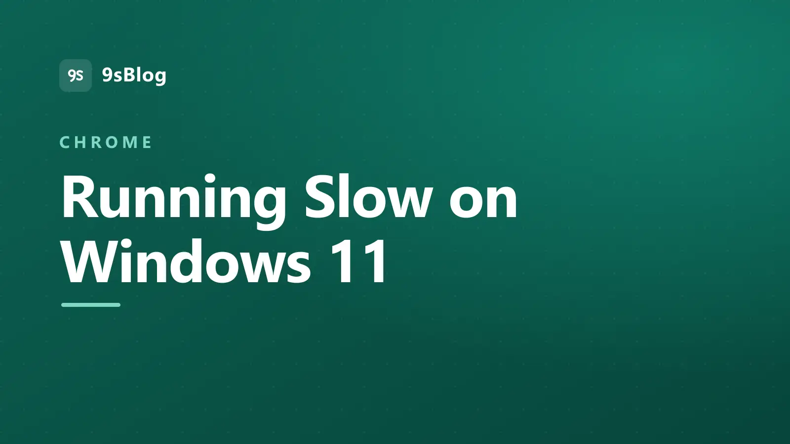 Title card reading Chrome Running Slow on Windows 11 on a dark green background