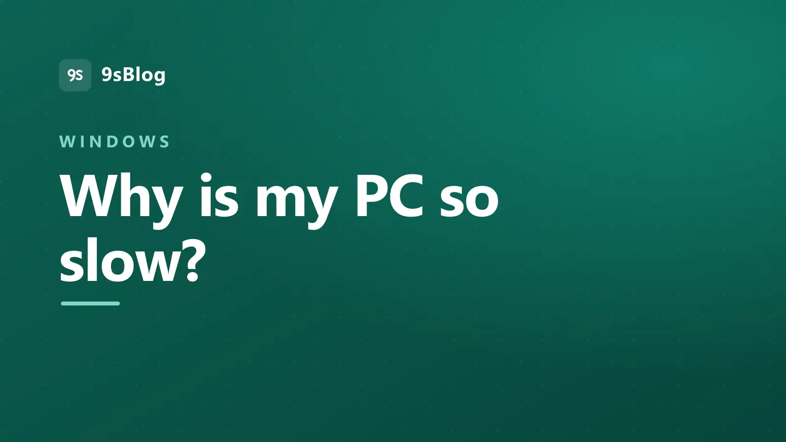 9sBlog title card reading Why is my PC so slow, in the Windows section